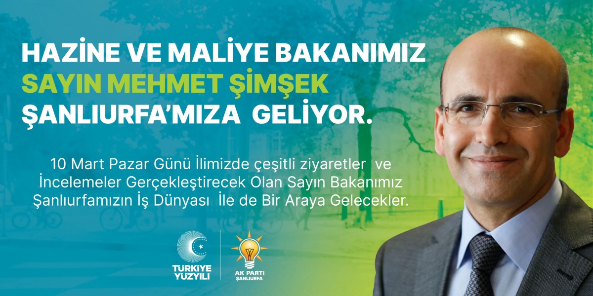 BAKAN ŞİMŞEK ŞANLIURFA’YA GELİYOR
