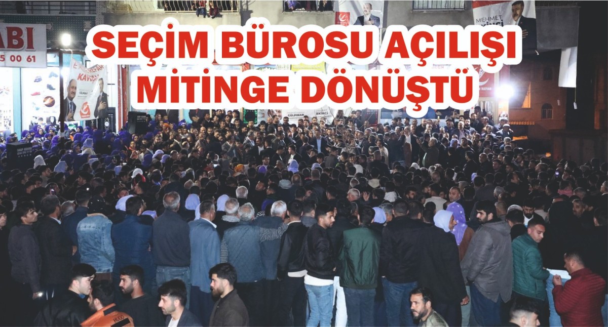 Seçim Bürosu Açılışı Mitinge Dönüştü