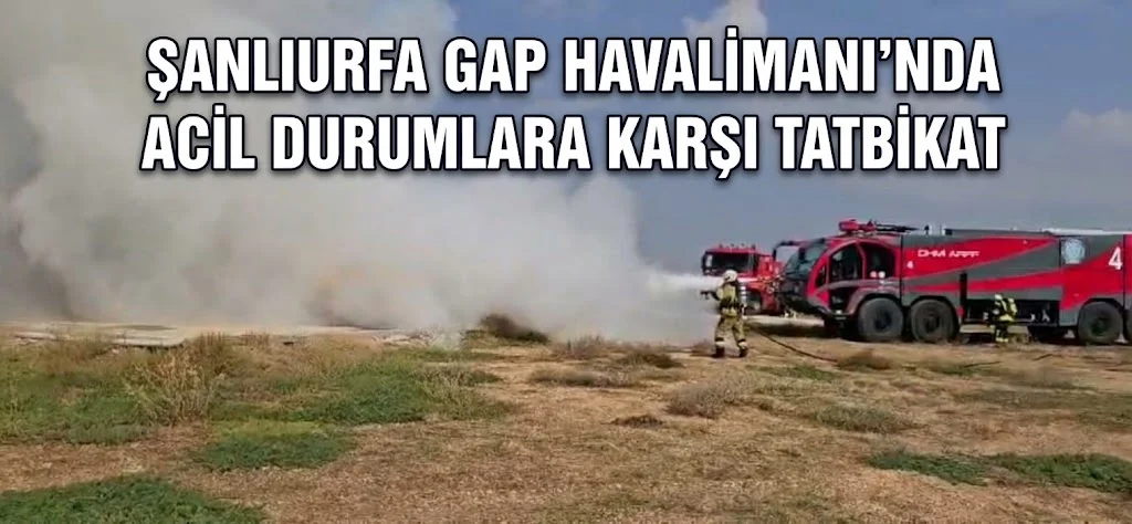 Şanlıurfa GAP Havalimanı’nda Acil Durumlara Karşı Tatbikat