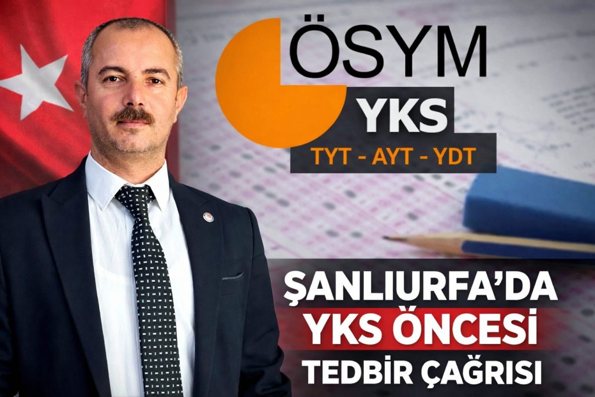 ŞANLIURFA’DA YKS ÖNCESİ TEDBİR ÇAĞRISI  