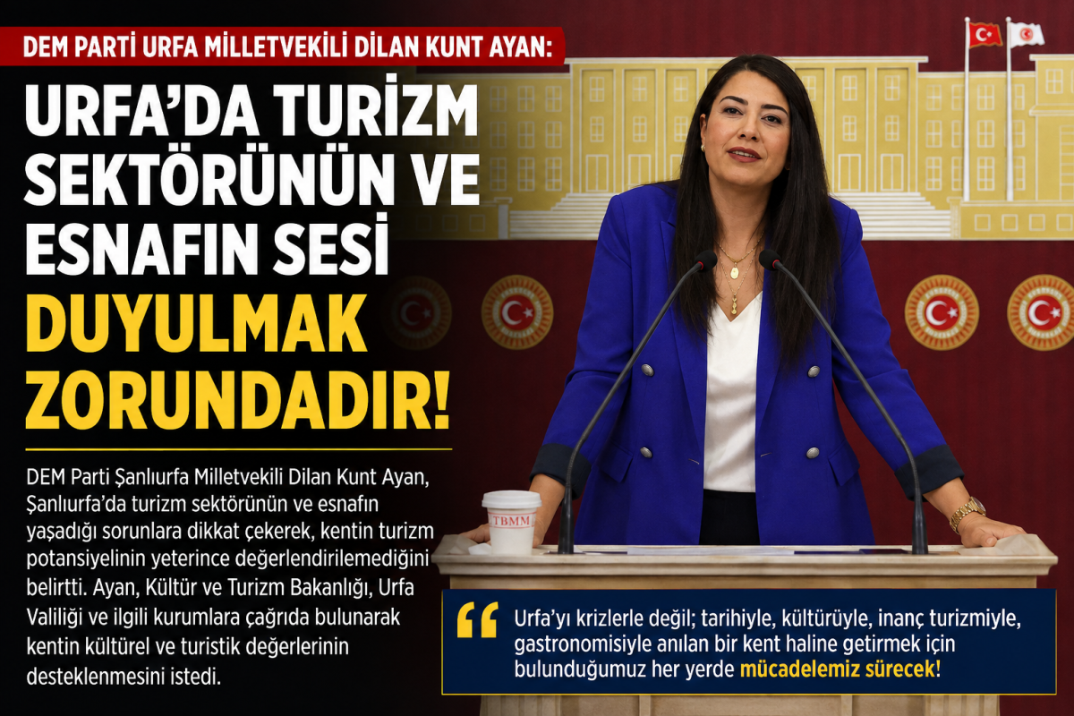 Vekil Ayan: “Urfa’da Turizm Sektörünün ve Esnafın Sesi Duyulmalı”