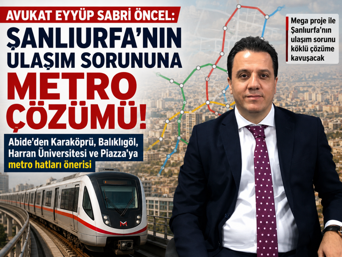 Öncel’den Şanlıurfa’ya Metro Çağrısı: Artık Kalıcı Çözüm Şart