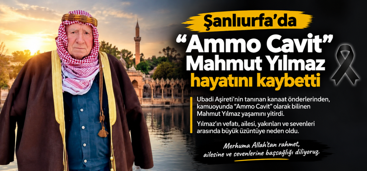 Şanlıurfa’da “Ammo Cavit” Acısı! Mahmut Yılmaz Hayatını Kaybetti